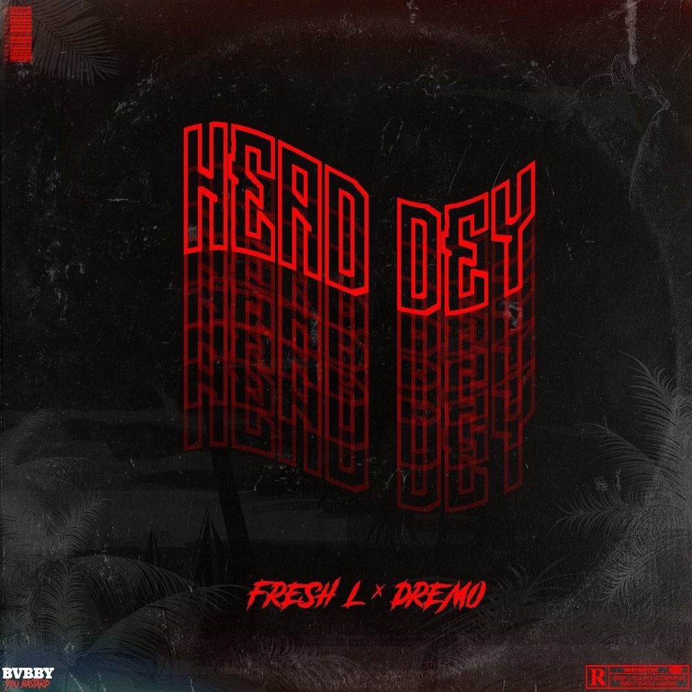 Fresh L – Head Dey ft. Dremo