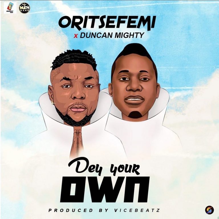 Oritse Femi – Dey Your Own Ft. Duncan Mighty