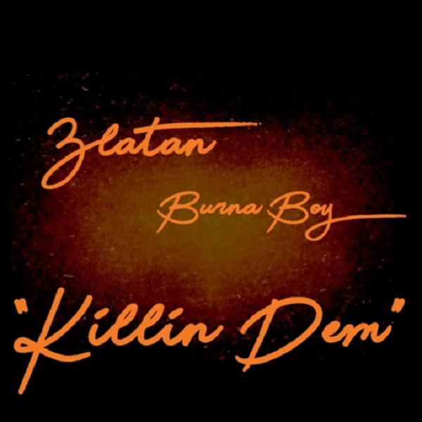 Burna Boy ft. Zlatan – Killin Dem
