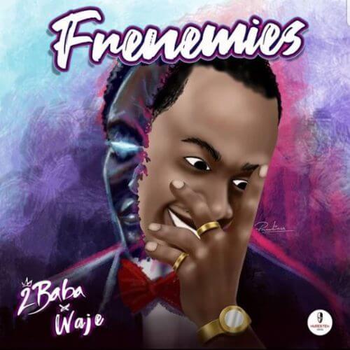 2Baba ft Waje – Frenemies