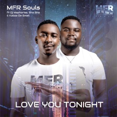 MFR Souls – Love You Tonight (Official) ft. Kabza De Small, DJ Maphorisa & Shasha