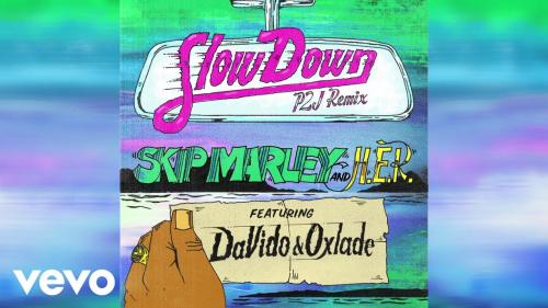 Skip Marley – Slow Down (Remix) Ft. Davido, Oxlade, H.E.R