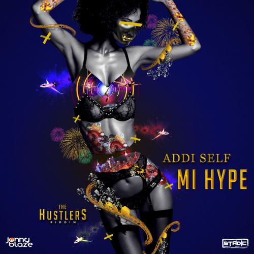 Addi Self – Mi Hype (Hustlers Riddim)