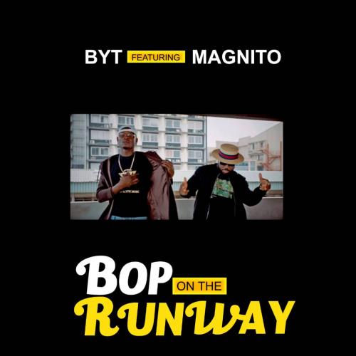 BYT – Bop On The Runway Ft. Magnito