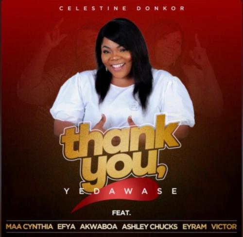 Celestine Donkor – Thank You (Yedawase) Ft. Efya, Akwaboah, Maa Cynthia, Ashley Chucks, Eyram, Victor