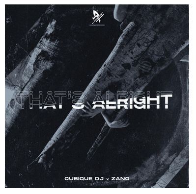 Cubique DJ – That’s Alright Ft. Zano