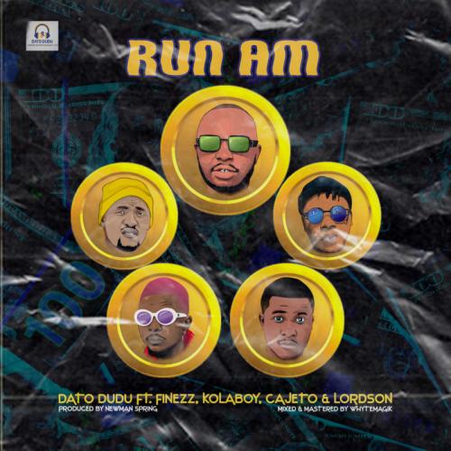 Dato Dudu – Run Am Ft. Finezz, Kolaboy, Cajeto, Lordson