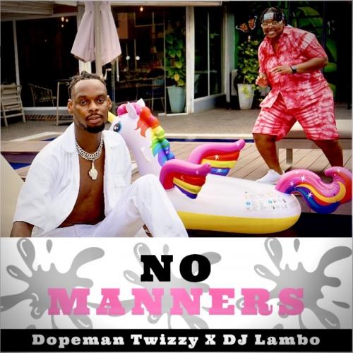 Dopeman Twizzy Ft. DJ Lambo – No Manners