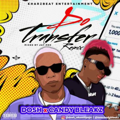 Dosh – Do Transfer (Remix) Ft. Candy Bleakz