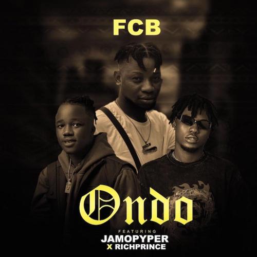FCB – Ondo Ft. RichPrince, JamoPyper