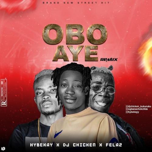 Hybekay Ft. DJ Chicken x Fela2 – Obo Aye (remix)