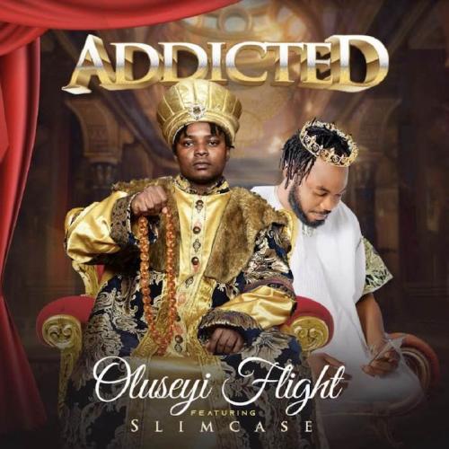 Oluseyi Flight Ft. Slimcase – Addicted
