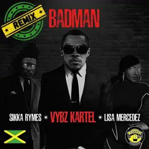 Vybz Kartel & Massive B Ft. Sikka Rymes, Lisa Mercedez – Badman (Remix)