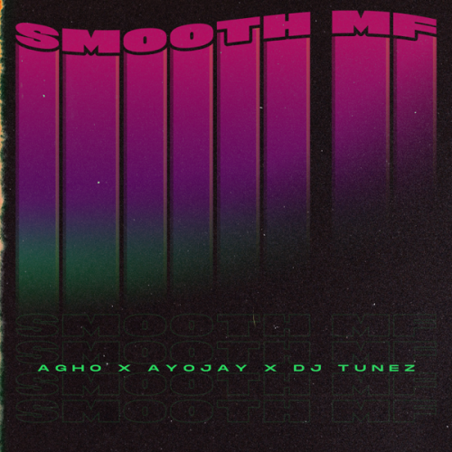 Agho Ft. Ayo Jay, DJ Tunez – Smooth MF