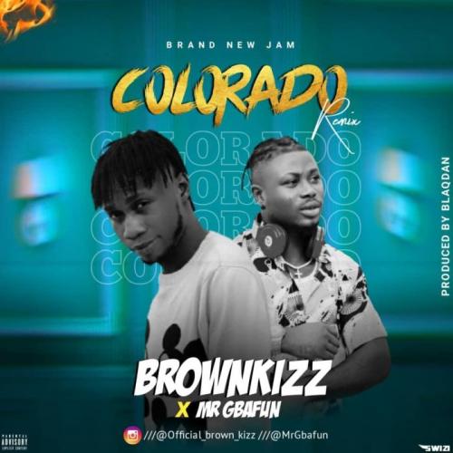 Brownkizz Ft. Mr Gbafun – Colorado (Remix)