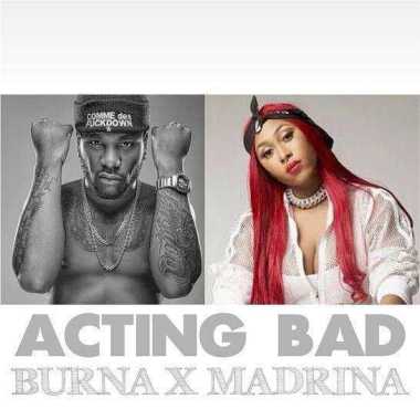 Burna Boy Ft. Madrina (Cynthia Morgan) – Acting Bad