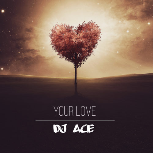 DJ Ace – Your Love