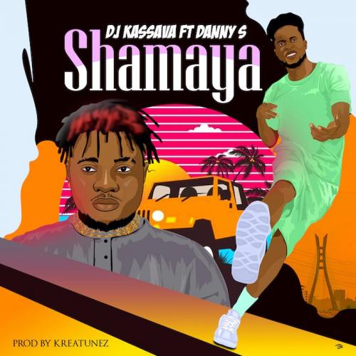 DJ Kassava Ft. Danny S – Shamaya