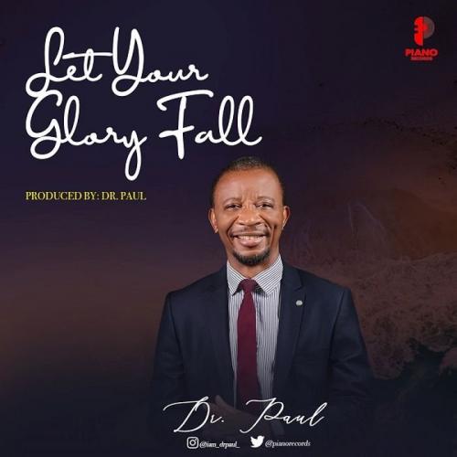 Dr. Paul – Let Your Glory Fall