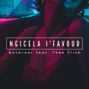 Governor Ft. Thee Trish – Ngicela I’favour