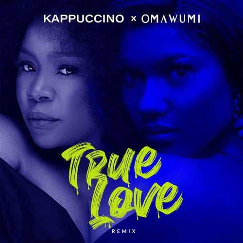 Kappuccino & Omawumi – True Love (Remix)