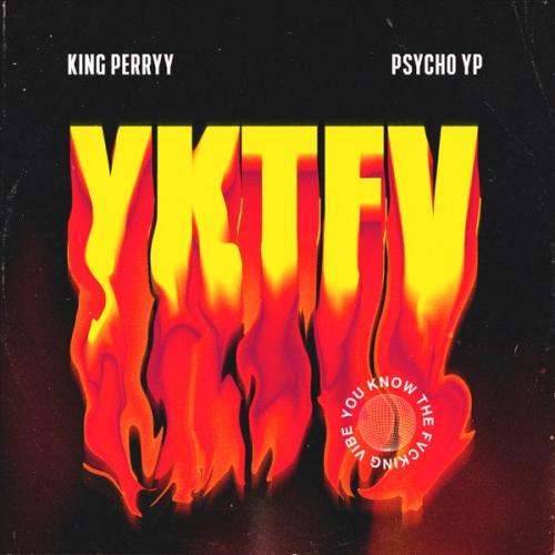 King Perryy – YKTFV Ft. PsychoYP (You Know The Fvcking Vibe)