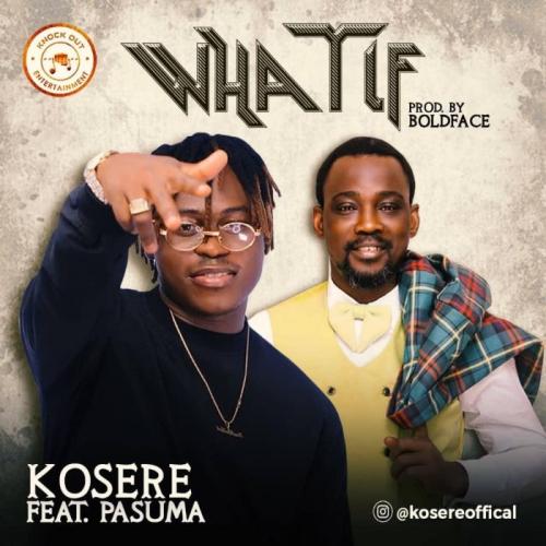 Kosere Ft. Pasuma – What If