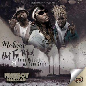 Makizar – Out The Mud Ft. Stilo Magolide, Yung Swiss