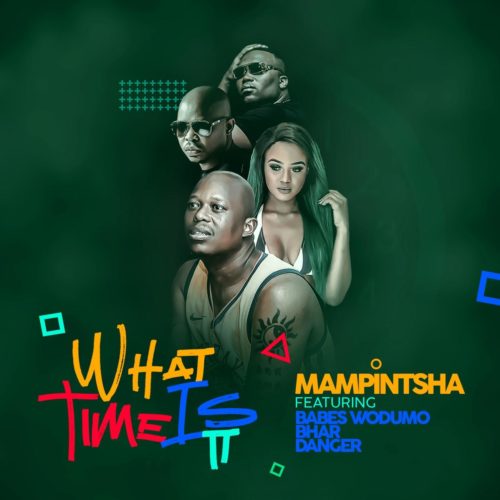 Mampintsha – What Time Is It Ft. Babes Wodumo, Bhar & Danger