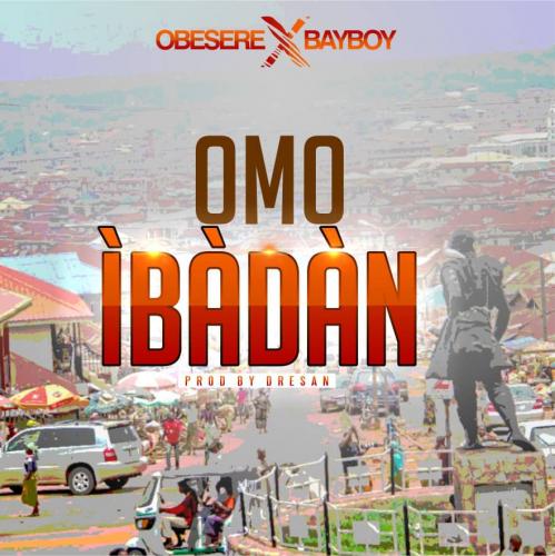 Obesere Ft. Bayboy – Omo Ibadan