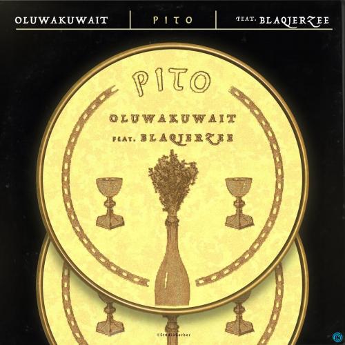 Oluwakuwait – Pito Ft. Blaq Jerzee