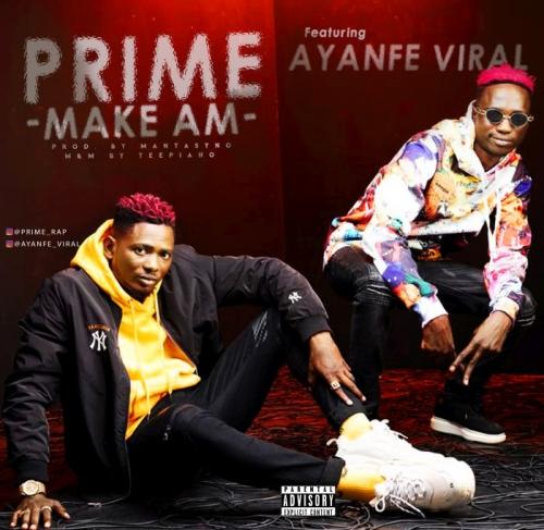 Prime Ft. Ayanfe Viral – Make Am