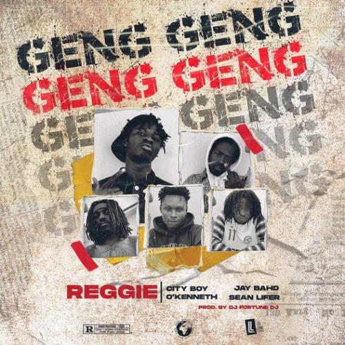 Reggie – Geng Geng Ft. Jay Bahd, City Boy, OKenneth & Sean Lifer