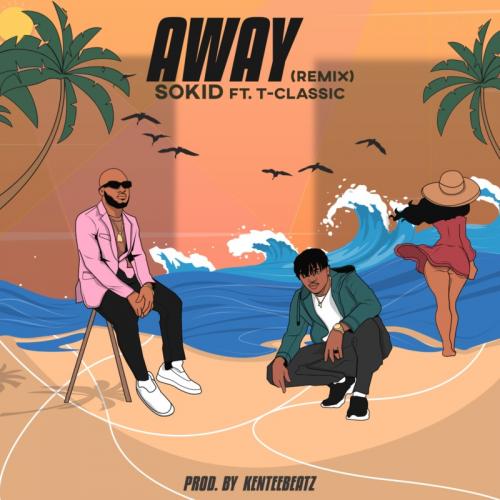 Sokid – Away (Remix) Ft. T-Classic