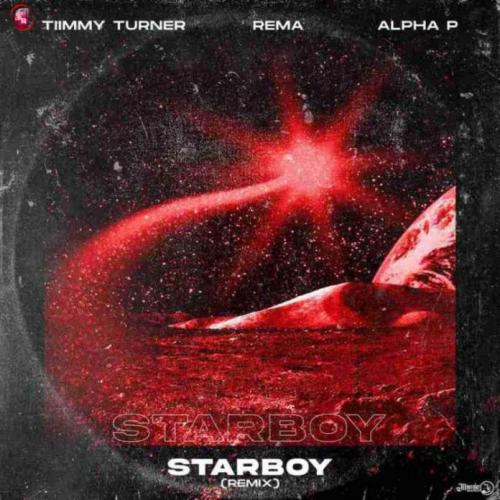 Timmy Turner Ft. Rema & Alpha P – Starboy (Remix)