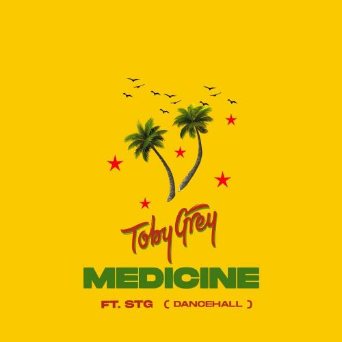 Toby Grey Ft. STG – Medicine (Dancehall)