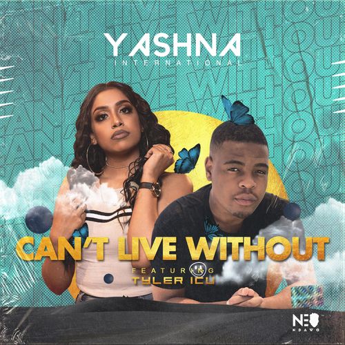 Yashna – Can’t Live Without Ft. Tyler ICU
