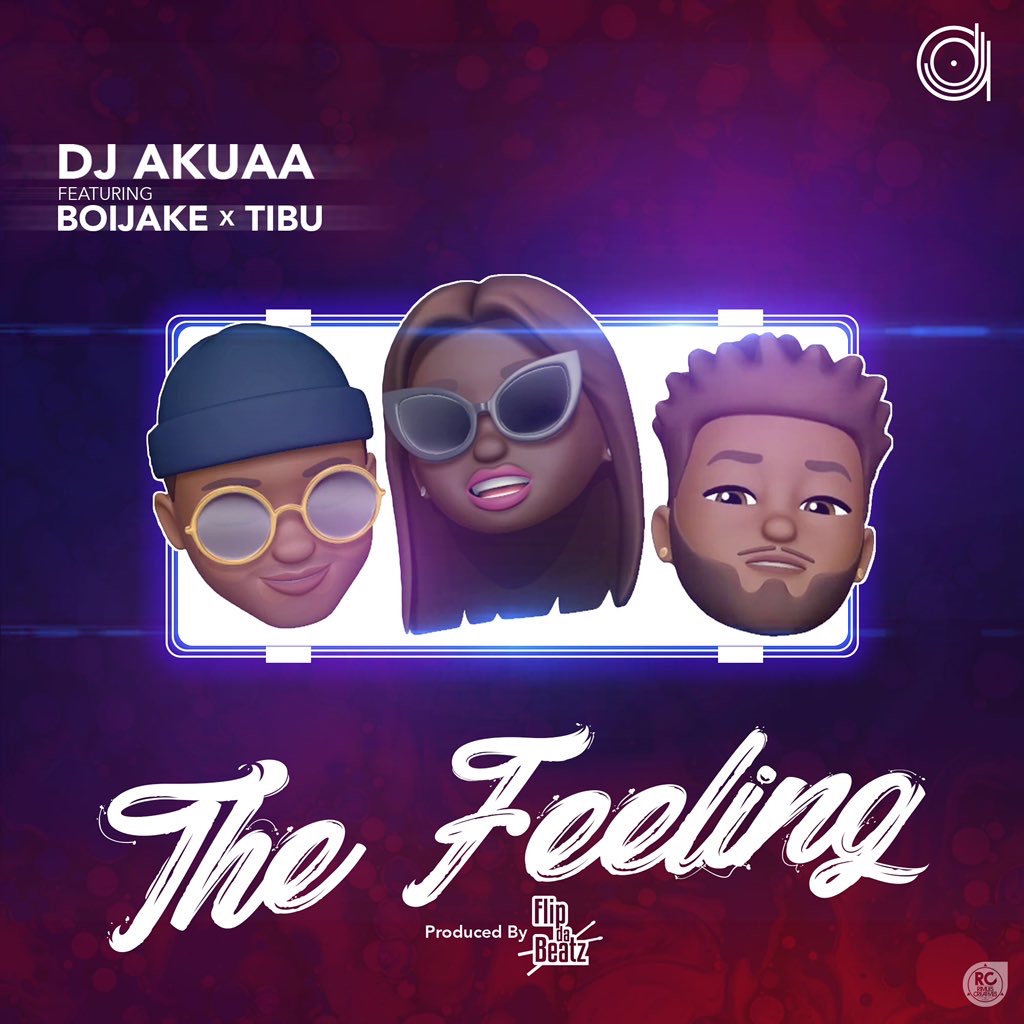 DJ Akuaa – The Feeling Ft. BoiJake, Tibu