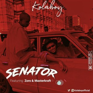 Kolaboy – Senator Ft. Zoro, Masterkraft