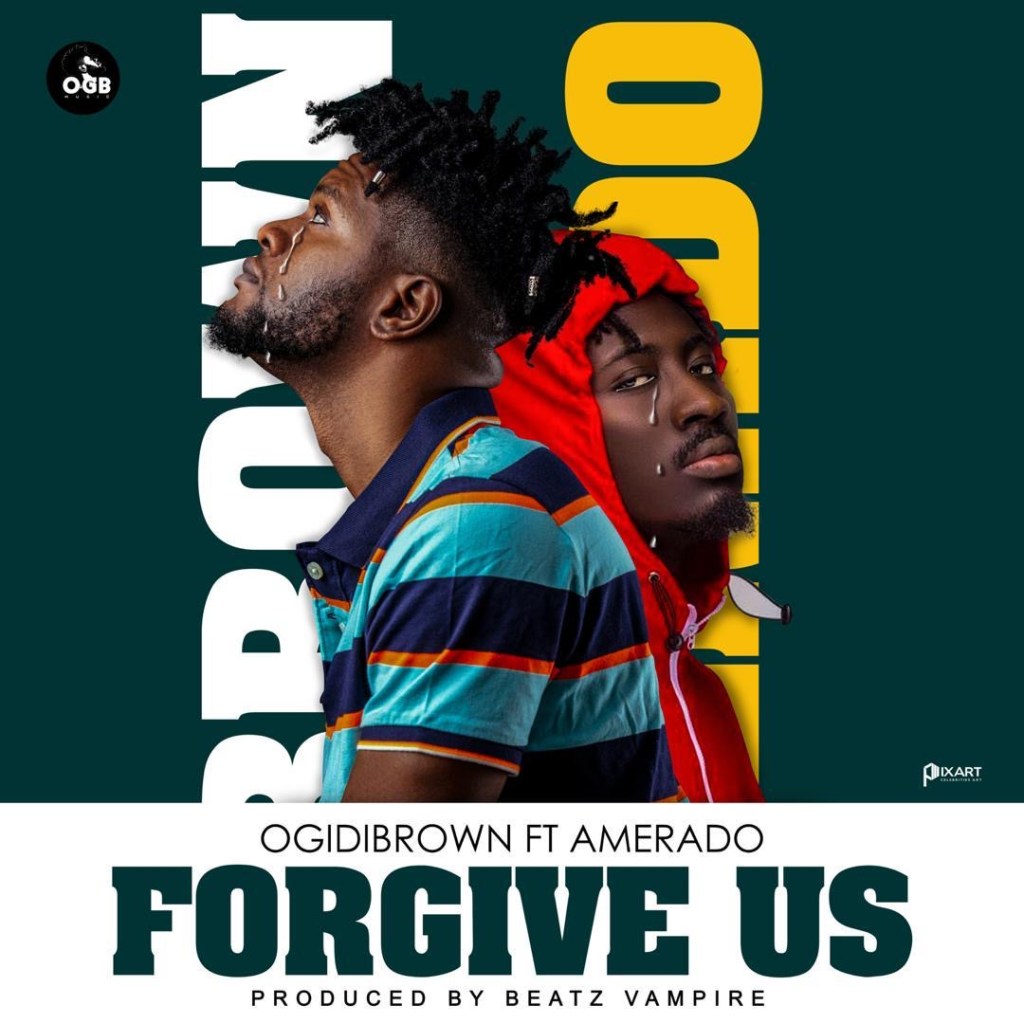 Ogidi Brown – Forgive Us Ft. Amerado