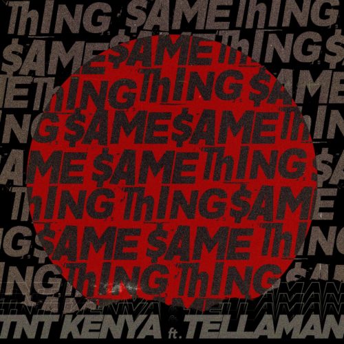 TNT Kenya – Same Thing Ft. Tellaman