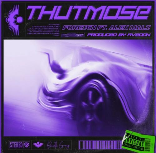 Thutmose – Foreign Ft. Alex Mali