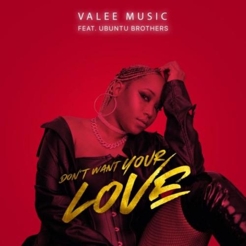 Valee Music Ft. Ubuntu Brothers – Don’t Want Your Love