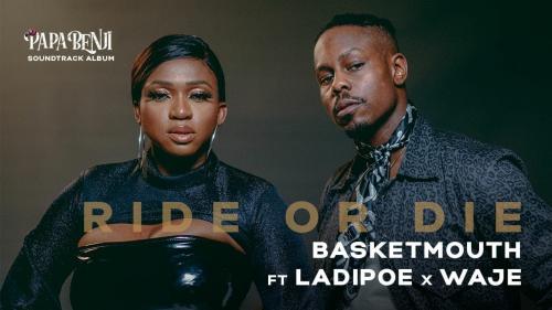 Basketmouth Ft. Ladipoe, Waje – Ride or Die