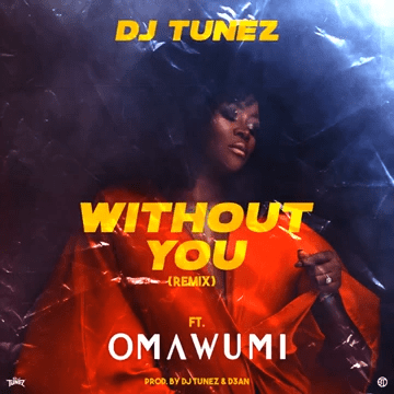 DJ Tunez – Without You (Remix) Ft. Omawumi