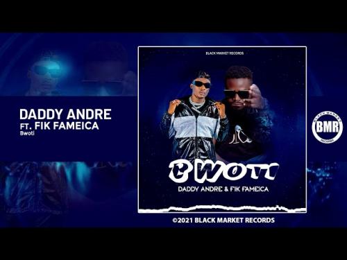 Daddy Andre Ft. Fik Fameica – Bwoti