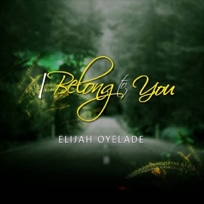 Elijah Oyelade – I Belong to You