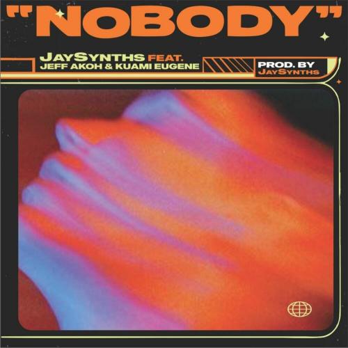 Jaysynths – Nobody Ft. Kuami Eugene, Jeff Akoh