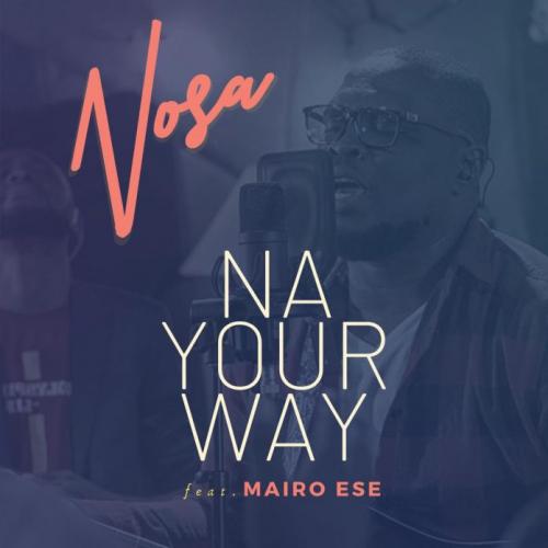 Nosa Ft. Mairo Ese – Na Your Way