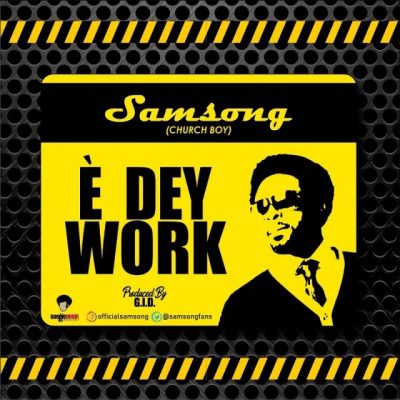 Samsong – E Dey Work